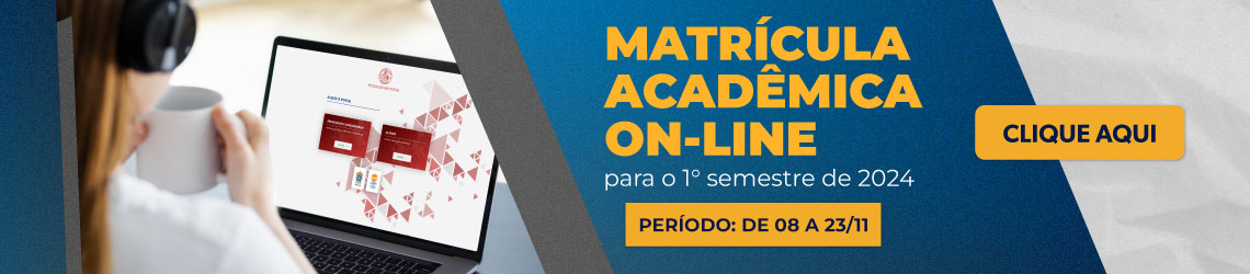 Matrícula Acadêmica On-line para o 1° semestre de 2024 - Período: de 07 a 22/11 - Clique aqui